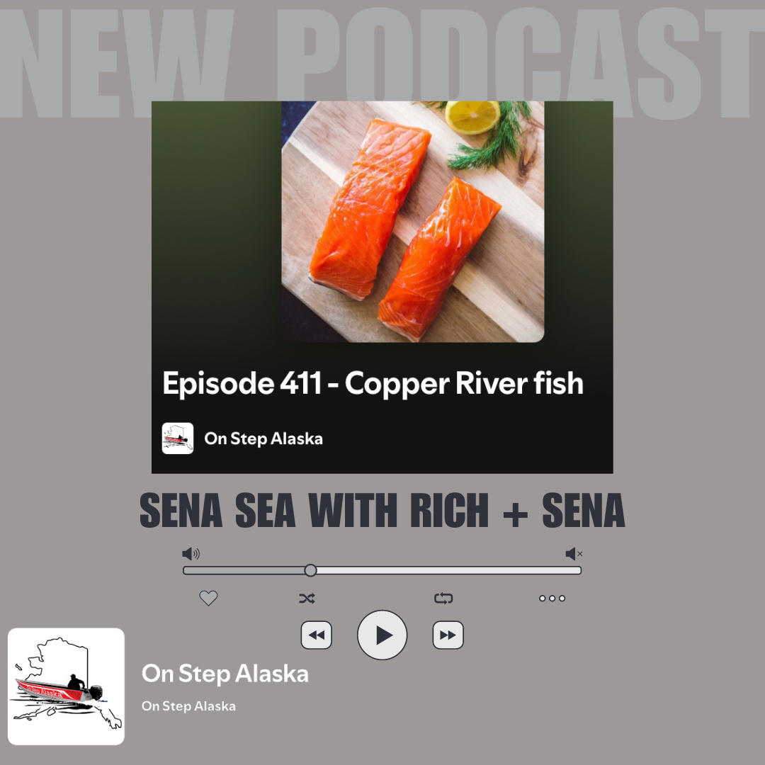 On Step Alaska Podcast- Copper River Fish with Sena + Rich